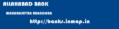 ALLAHABAD BANK  MAHARASHTRA BHANDARA    banks information 